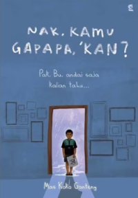 Image of Nak,  Kamu Gapapa, Kan?: Pak Bu andai kalian tahu...